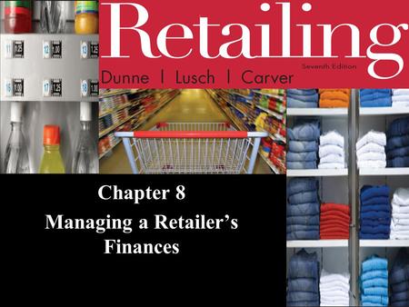 Chapter 8 Managing a Retailer’s Finances