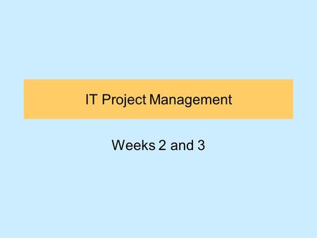 IT Project Management Weeks 2 and 3. Topics of Discussion Introduction Identify the Business Case Scope the Project Plan the Project Delivery and Outcome.