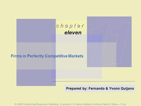 C h a p t e r eleven © 2006 Prentice Hall Business Publishing Economics R. Glenn Hubbard, Anthony Patrick O’Brien—1 st ed. Prepared by: Fernando & Yvonn.