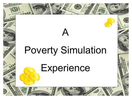 A Poverty Simulation Experience. The Spring Kick-Off Event for the 2008-2009 Common Reading Project.