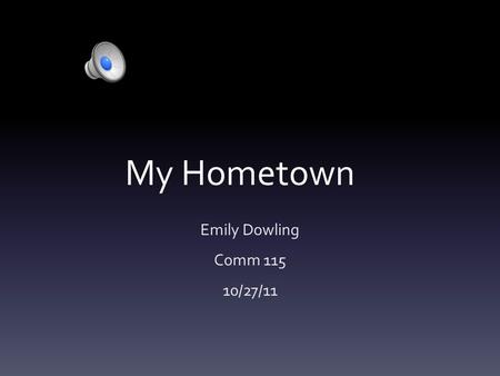 My Hometown Emily Dowling Comm 115 10/27/11 Pike Creek, Delaware.