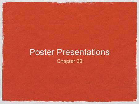 Poster Presentations Chapter 28. Popularity of Posters More common today, especially at national and international meetings Largely due to increased attendance.