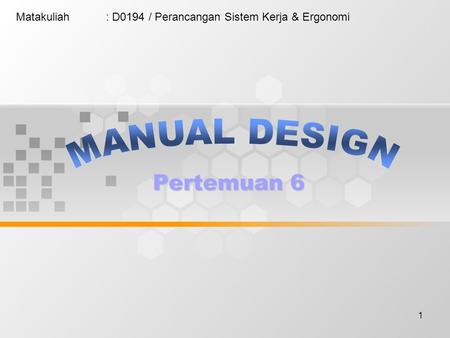 1 Matakuliah: D0194 / Perancangan Sistem Kerja & Ergonomi.