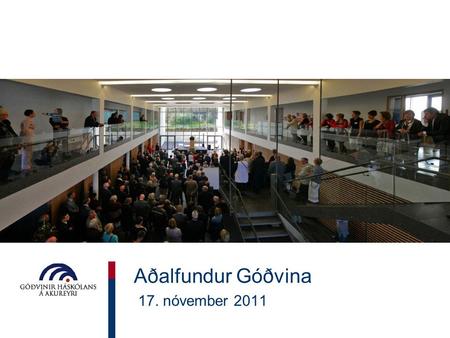 Aðalfundur Góðvina 17. nóvember 2011. Dagskrá fundarins Skýrsla stjórnar Reikningar Kosning stjórnar Kosning tveggja skoðunarmanna reikninga Kosning fulltrúaráðs.