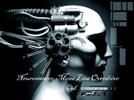 Neuromancer, Mona Lisa Overdrive and. N E U R O M A N C E R W I L L I A M G I B S O N N E U R O M A N C E R W I L L I A M G I B S O N “A graphic representation.