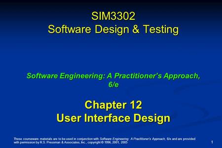 These courseware materials are to be used in conjunction with Software Engineering: A Practitioner’s Approach, 6/e and are provided with permission by.