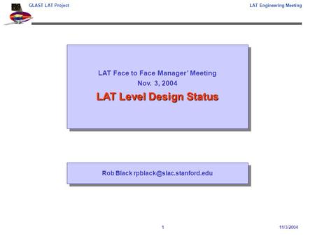 111/3/2004 GLAST LAT ProjectLAT Engineering Meeting LAT Face to Face Manager’ Meeting Nov. 3, 2004 LAT Level Design Status LAT Face to Face Manager’ Meeting.