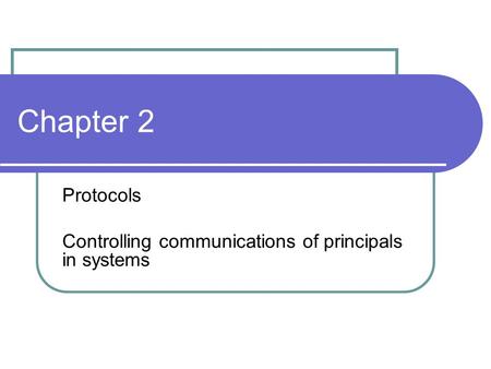 Chapter 2 Protocols Controlling communications of principals in systems.