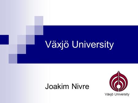 Växjö University Joakim Nivre Växjö University. 2 Who? Växjö University (800) School of Mathematics and Systems Engineering (120) Computer Science division.