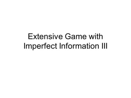 Extensive Game with Imperfect Information III. Topic One: Costly Signaling Game.