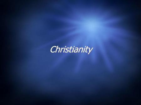 Christianity. Christian Religion  Centered on the worship of One God, revealed through Jesus of Nazareth  Apocalyptic  Originally thought by the Romans.