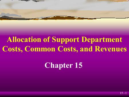 Allocation of Support Department Costs, Common Costs, and Revenues