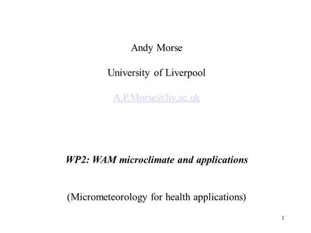 1 Andy Morse University of Liverpool WP2: WAM microclimate and applications (Micrometeorology for health applications)