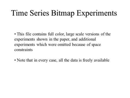 Time Series Bitmap Experiments This file contains full color, large scale versions of the experiments shown in the paper, and additional experiments which.