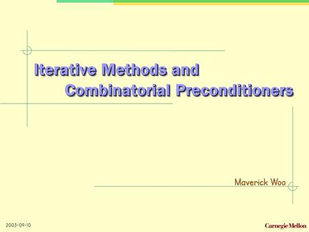 Maverick Woo 2003-09-10 Iterative Methods and Combinatorial Preconditioners.