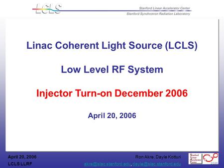 Ron Akre, Dayle Kotturi LCLS  April 20, 2006 Linac Coherent.