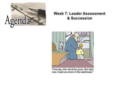 Week 7: Leader Assessment & Succession. Succession Planning— It’s the right thing to do… Getting the right number of people, with the right skills, experiences,