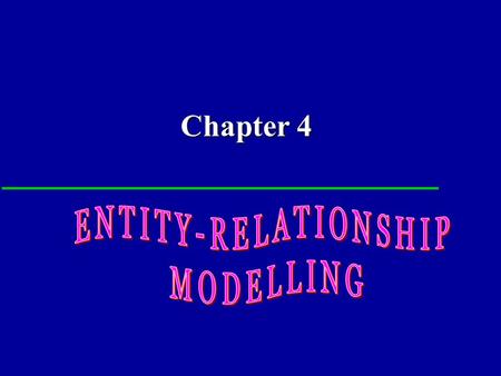 Chapter 4 ENTITY-RELATIONSHIP MODELLING.