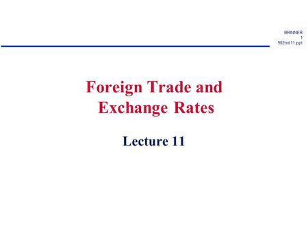 BRINNER 1 902mit11.ppt Foreign Trade and Exchange Rates Lecture 11.