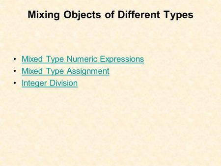 Mixing Objects of Different Types Mixed Type Numeric Expressions Mixed Type Assignment Integer Division.