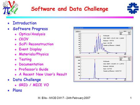 1M. Ellis - MICE CM17 - 24th February 2007 Software and Data Challenge  Introduction  Software Progress u Optics/Analysis u CKOV u SciFi Reconstruction.