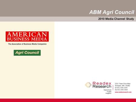 2010 Media Channel Study ABM Agri Council. 2010 Media Channel Study — 1 Main Objectives  Continue the periodic examination of media channels that serve.