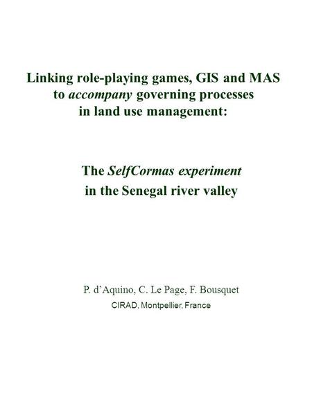 Linking role-playing games, GIS and MAS to accompany governing processes in land use management: The SelfCormas experiment in the Senegal river valley.