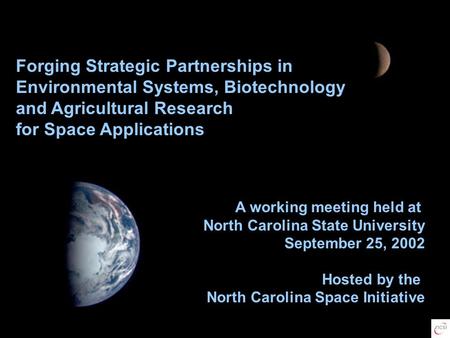 Forging Strategic Partnerships in Environmental Systems, Biotechnology and Agricultural Research for Space Applications A working meeting held at North.