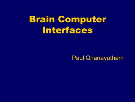 Brain Computer Interfaces Paul Gnanayutham. Rom Houben.