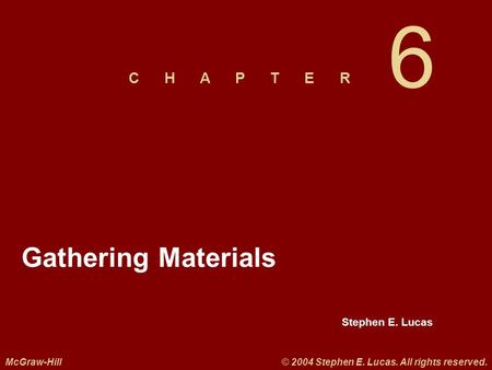 Stephen E. Lucas C H A P T E R McGraw-Hill© 2004 Stephen E. Lucas. All rights reserved. 6 Gathering Materials.