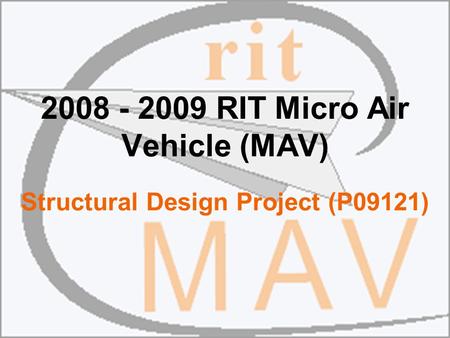 2008 - 2009 RIT Micro Air Vehicle (MAV) Structural Design Project (P09121)