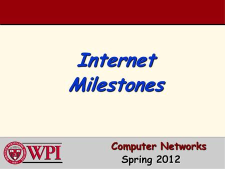 Internet Milestones Computer Networks Computer Networks Spring 2012.