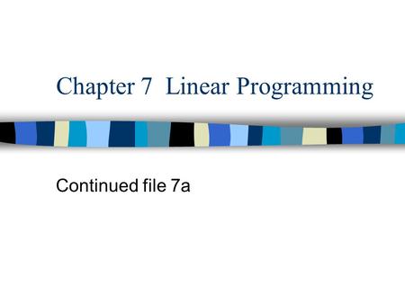 Chapter 7 Linear Programming Continued file 7a. Here is a basic linear programming problem. We want to Maximize profit = 7x1 + 5x2, but we have constraints.