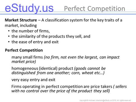 Copyright © 2010, All rights reserved eStudy.us Market Structure – A classification system for the key traits of a market, including.