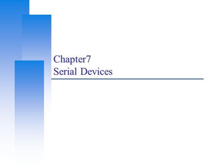 Chapter7 Serial Devices. Computer Center, CS, NCTU 2 Serial devices  Terminal  Modem  Mice  …