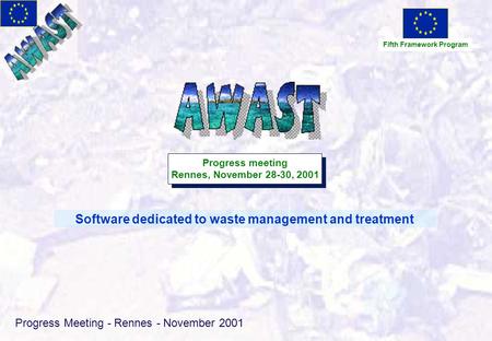 Progress Meeting - Rennes - November 2001 Software dedicated to waste management and treatment Fifth Framework Program Progress meeting Rennes, November.