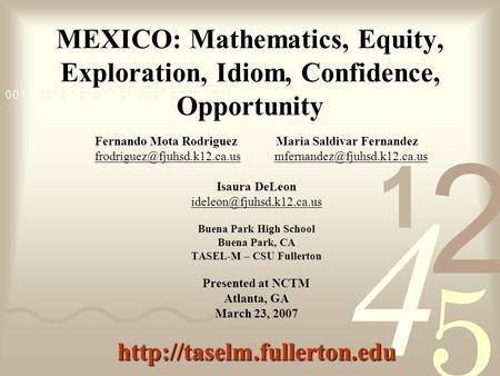 MEXICO: Mathematics, Equity, Exploration, Idiom, Confidence, Opportunity Fernando Mota Rodriguez Maria Saldivar Fernandez