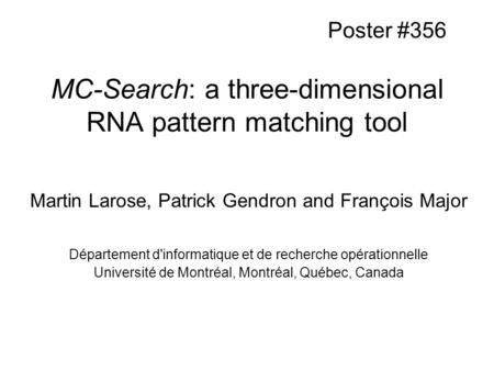 MC-Search: a three-dimensional RNA pattern matching tool Martin Larose, Patrick Gendron and François Major Département d'informatique et de recherche opérationnelle.