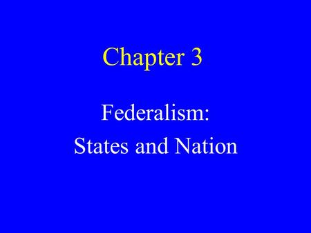 Chapter 3 Federalism: States and Nation. The Founders & Federalism Federalism refers to the division of power between the national government and the.