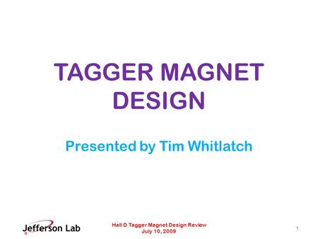 TAGGER MAGNET DESIGN Presented by Tim Whitlatch Hall D Tagger Magnet Design Review July 10, 2009 1.