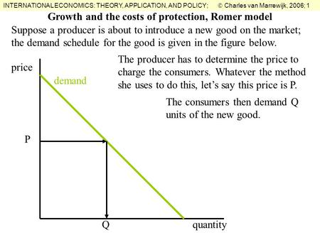 INTERNATIONAL ECONOMICS: THEORY, APPLICATION, AND POLICY;  Charles van Marrewijk, 2006; 1 Suppose a producer is about to introduce a new good on the market;