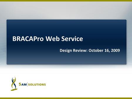 Design Review: October 16, 2009. Goal: Develop a web service for BRACAPro Model Project Delivery: November 25 th, 2009 Development Team Delivery Manager: