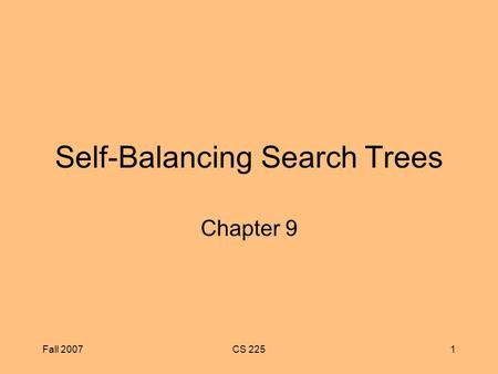 Fall 2007CS 2251 Self-Balancing Search Trees Chapter 9.