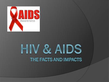 What is HIV? What is AIDS?  HIV is a sexually transmitted disease. It can also be spread by contact with infected blood, or from mother to child during.