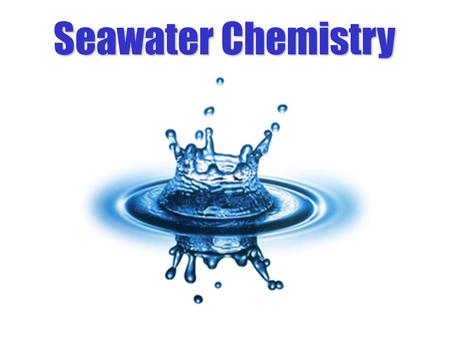 Seawater Chemistry. Pure substances that cannot be broken down into simpler chemical entities by ordinary chemical reactions. Elements Periodic Table.