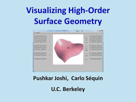 Visualizing High-Order Surface Geometry Pushkar Joshi, Carlo Séquin U.C. Berkeley.