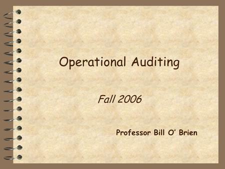 Operational Auditing Fall 2006 Professor Bill O’ Brien.