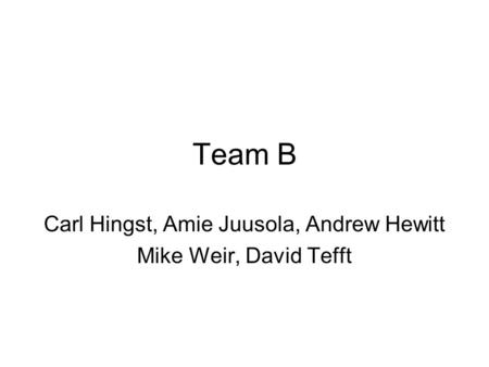 Team B Carl Hingst, Amie Juusola, Andrew Hewitt Mike Weir, David Tefft.