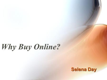 Why Buy Online? Selena Day. Statistics National Retail Federation by BIGResearch estimated that shoppers would do a quarter of their holiday shopping.