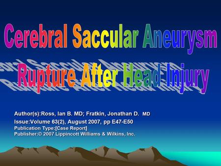 Author(s):Ross, Ian B. MD; Fratkin, Jonathan D. MD Issue:Volume 63(2), August 2007, pp E47-E50 Publication Type:[Case Report] Publisher:© 2007 Lippincott.